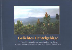 Geliebtes Fichtelgebirge. Ein Text-Bild-Bändchen aus dem Land der vier Flüsse