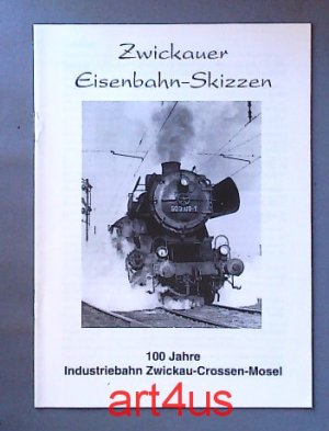 Zwickauer Eisenbahn-Skizzen : 100 Jahre Industriebahn Zwickau-Crossen-Mosel Hrsg.: Dt. Reichsbahn, Veranstaltergruppe Bahnhofsfest, Hauptdienststelle […]