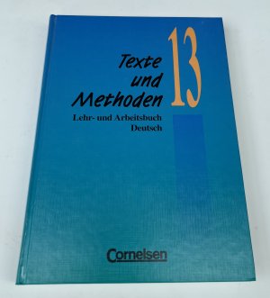 Texte und Methoden. Lehr - und Arbeitsbuch Deutsch 13