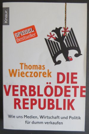 gebrauchtes Buch – Thomas Wieczorek – Die verblödete Republik - Wie uns Medien, Wirtschaft und Politik für dumm verkaufen