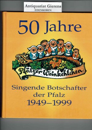 50 Jahre Pfälzer Weinkehlchen - singende Botschafter der Pfalz ; 1949 - 1999