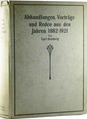 Abhandlungen, Vorträge und Reden aus den Jahren 1882-1921 von Carl Duisberg [herausgegeben zu seinem 60. Geburtstage]