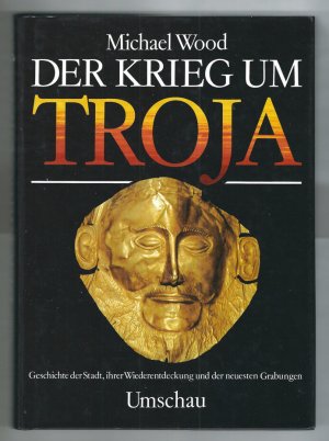 gebrauchtes Buch – Michael Wood – Der Krieg um Troja. Geschichte der Stadt, ihrer Wiederentdeckung und der neuesten Grabungen.