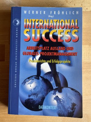 gebrauchtes Buch – Werner Fröhlich – International Success - Arbeitsplatz Ausland und globales Projektmanagement. Praxisberichte und Erfolgsprojekte