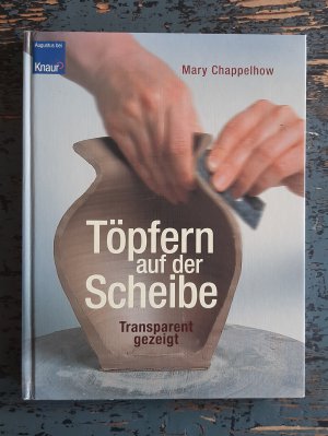 gebrauchtes Buch – Mary Chappelhow – Töpfern auf der Scheibe - Transparent gezeigt