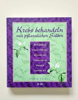 Krebs behandeln mit pflanzlichen Salben - Bewährte phytotherapeutische Verfahren wieder entdeckt (2002, Zustand sehr gut)