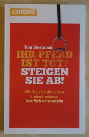 gebrauchtes Buch – Tom Diesbrock – Ihr Pferd ist tot? Steigen Sie ab! - Wie Sie sich die innere Freiheit nehmen, beruflich umzusatteln