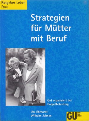 STRATEGIEN FÜR MÜTTER MIT BERUF - Gut organisiert bei Doppelbelastung / GU Ratgeber Leben Frau