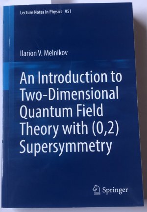 gebrauchtes Buch – Melnikov, Ilarion V – AN INTRODUCTION TO TWO-DIMENSIONAL QUANTUM FIELD THEORY WITH (0,2) SUPERSYMMETRY (LECTURE NOTES IN PHYSICS, BAND 951).