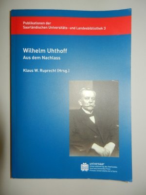 gebrauchtes Buch – Hrsg. Klaus W – Wilhelm Uhthoff - Aus dem Nachlass .... Publikationen der Saarländischen Universitäts- und Landesbibliothek 3