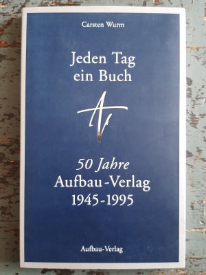 gebrauchtes Buch – Carsten Wurm – Jeden Tag ein Buch - 50 Jahre Aufbau-Verlag 1945-1995