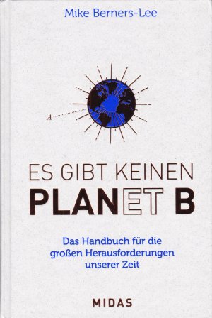 Es gibt keinen Planet B - Das Handbuch für die großen Herausforderungen unserer Zeit