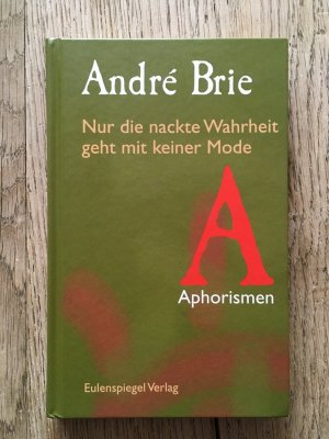 Nur die nackte Wahrheit geht mit keiner Mode - Aphorismen