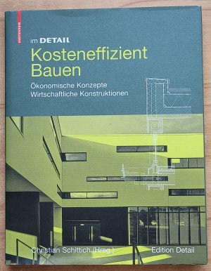 gebrauchtes Buch – Christian Schittich – Kosteneffizient Bauen - Ökonomische Konzepte – Wirtschaftliche Konstruktionen