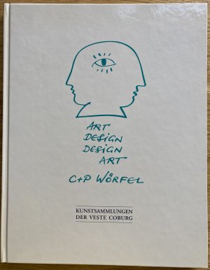 Art design, design art - C + P Wörfel - [Ausstellungsorte: Kunstsammlungen der Veste Coburg, 18.6. - 1.10.1995 ... Städtische Sammlungen Schweinfurt, Altes Rathaus, 18.10. - 1.12.1996]