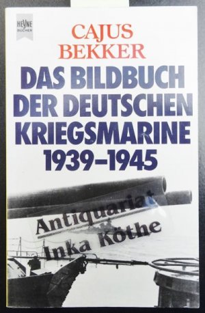 gebrauchtes Buch – Cajus Bekker – Das Bildbuch der deutschen Kriegsmarine : 1939 - 1945 - Heyne-Bücher / 1 / Heyne allgemeine Reihe ; Nr. 5507 -