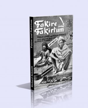 Fakire und Fakirtum. Yoga-Lehre und Yoga-Praxis nach den indischen Originalquellen dargestellt