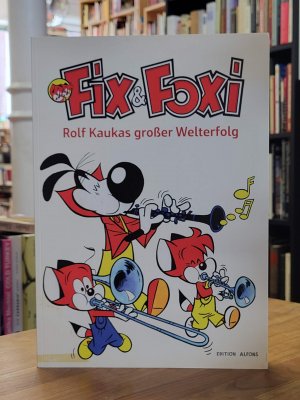 Fix & Foxi - Rolf Kaukas großer Welterfolg