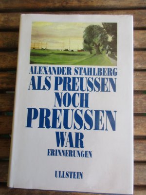 gebrauchtes Buch – Alexander Stahlberg – Als Preussen noch Preussen war - Erinnerungen