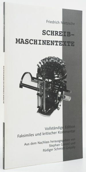 Friedrich Netzsche: Schreibmaschinentexte. Vollständige Edition. Faksimiles und kritischer Kommentar. Aus dem Nachlaß herausgegeben von Stephan Günzel […]