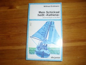 Mein Schicksal heißt Kathena - als Einhandsegler um d. Welt / dtv junior