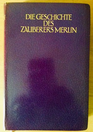 Die Geschichte des Zauberers Merlin. Aus dem Altfranzösischen übertragen von Dorothea Schlegel.