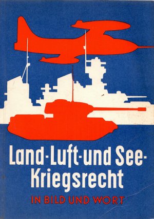 Land- Luft- und Seekriegsrecht in Bild und Wort - Mit zahlreichen farbigen Zeichnungen von Willi Engelhardt