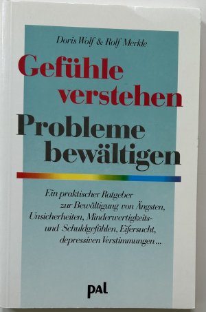 gebrauchtes Buch – Wolf, Doris / Merkle – Gefühle verstehen, Probleme bewältigen. Ein praktischer Ratgeber zur Bewältigung von Ängsten, Unsicherheiten, Minderwertigkeits- und Schuldgefühlen, Eifersucht, depressiven Verstimmungen ...