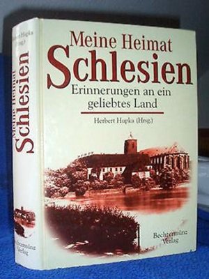 Meine Heimat Schlesien Erinnerungen an ein geliebtes Land