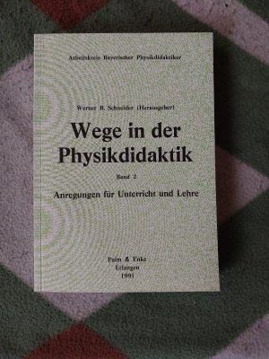 Wege in der Physikdidaktik - Anregungen für Unterricht und Lehre