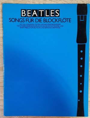 Beatles-Songs für die Blöckflöte - e. hervorragende Ausw. mit vollst. Texten und Akkorddiagrammen für Gitarre, e. Einführung in d. Blockflötenspiel und e. Tab. für dt. und barocke Griffweise