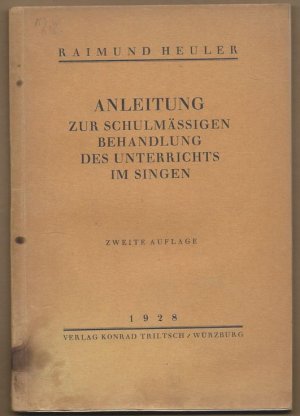 Anleitung zur schulmässigen Behandlung des Unterrichts im Singen.