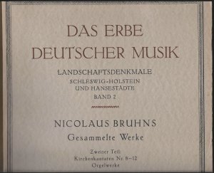 Nicolaus Bruhns (1665 - 1697). Gesammelte Werke, Zweiter Teil: Kirchenkantaten Nr. 8-12. Orgelwerke (= Das Erbe deutscher Musik, Zweite Reihe: Landschaftsdenkmale […]