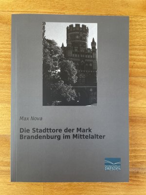 Die Stadttore der Mark Brandenburg im Mittelalter (Nachdruck der Originalauflage von 1909)