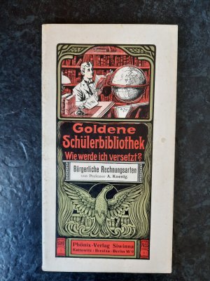 antiquarisches Buch – Prof. A. Koenig – Goldene Schülerbibliothek. Wie werde ich versetzt? Band 9: Bürgerliche Rechnungsarten.