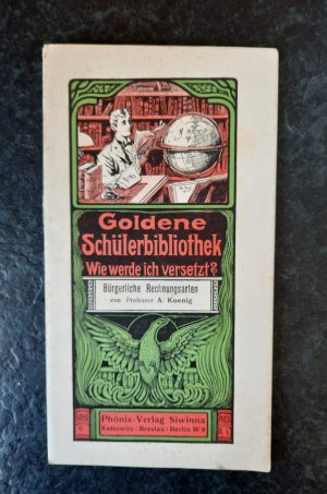 antiquarisches Buch – Prof. A. Koenig – Goldene Schülerbibliothek. Wie werde ich versetzt? Band 9: Bürgerliche Rechnungsarten.