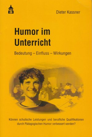 Humor im Unterricht - Bedeutung - Einfluss - Wirkungen ; können schulische Leistungen und berufliche Qualifikationen durch pädagogischen Humor verbessert […]