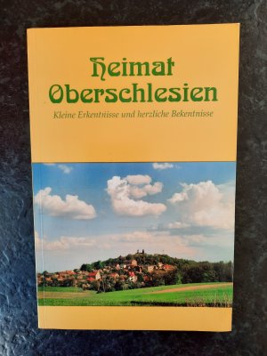 Heimat Oberschlesien. Kleine Erkenntnisse und herzliche Bekenntnisse.