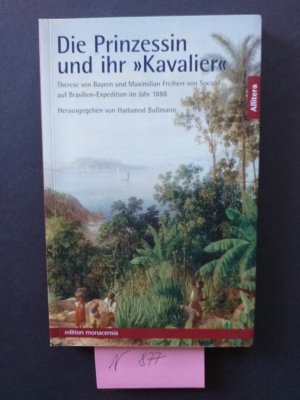 gebrauchtes Buch – Hadumod Bußmann – 1 größeres Taschenbuch, wie neu: " Die Prinzessin und ihr »Kavalier«  " Therese von Bayern und Maximilian von Speidel auf Brasilien-Expedition im Jahr 1888.