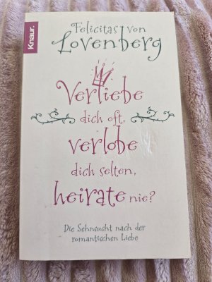 gebrauchtes Buch – Lovenberg, Felicitas von – Verliebe dich oft, verlobe dich selten, heirate nie? - Die Sehnsucht nach der romantischen Liebe