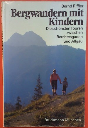 gebrauchtes Buch – Bernd Riffler – Bergwandern mit Kindern. Die schönsten Touren zwischen Berchtesgaden und Allgäu, 3. durchgesehene Auflage