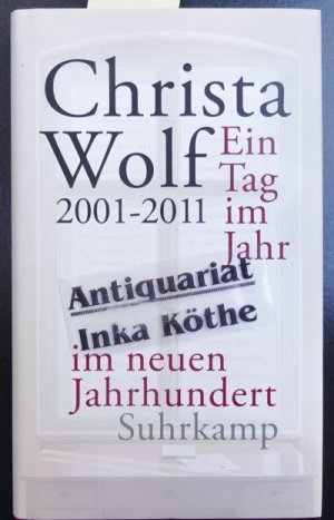 gebrauchtes Buch – Christa Wolf – Ein Tag im Jahr im neuen Jahrhundert : 2001 - 2011 - herausgegeben von Gerhard Wolf -