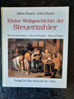 gebrauchtes Buch – Alfons Pausch – Kleine Weltgeschichte der Steuerzahler - Steueruntertanen - Steuerrebellen - Steuerbürger