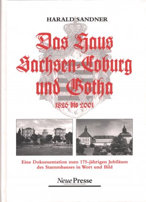 Das Haus Sachsen-Coburg und Gotha : eine Dokumentation zum 175-jährigen Jubiläum des Stammhauses in Wort und Bild ; (1826 bis 2001)