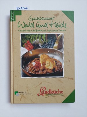gebrauchtes Buch – Vauk, Gottfried (Mitwirkender) – Speisekammer Wald und Heide : Wildbret und Wildfrüchte aus heimischen Revieren Gottfried Vauk, Lutz Behrendt und Jens Stumpf / Landküche