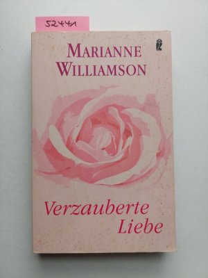 gebrauchtes Buch – Marianne Williamson – Verzauberte Liebe : die mystische Kraft intimer Beziehungen Marianne Williamson Aus dem Amerikan. von Maria Buchwald / Ullstein ; 74290 : Esoterik