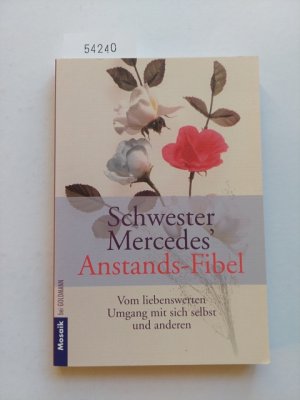 gebrauchtes Buch – Mary Mercedes – Anstands-Fibel] ; Schwester Mercedes' Anstands-Fibel : vom liebenswerten Umgang mit sich selbst und anderen aus dem Amerikan. von Gabriele Zelisko / Goldmann ; 16421 : Mosaik