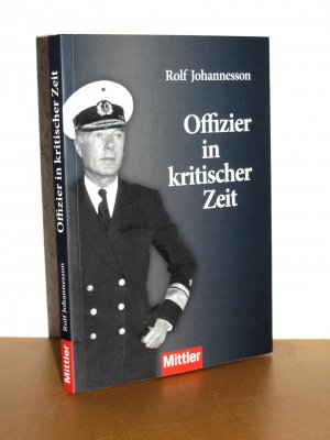 Offizier in kritischer Zeit - Ein zerklüftetes Leben in einem zerklüfteten Jahrhundert! - Unveränderter Nachdruck der Ausgabe von 1989 im Auftrag der Marine-Offizier-Vereinigung e.V.