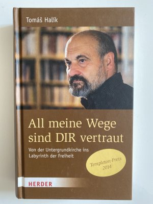 All meine Wege sind DIR vertraut - Von der Untergrundkirche ins Labyrinth der Freiheit