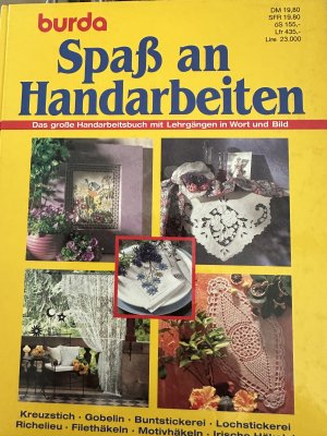 Burda - Spaß an Handarbeiten Das große Handarbeitsbuch mit Lehrgangen in Wort und Bild Kreuzstich • Gobelin • Buntstickerei • Lochstickerei Richelieu. Filethäkeln . Motivhäkeln . Iriische Häkelei